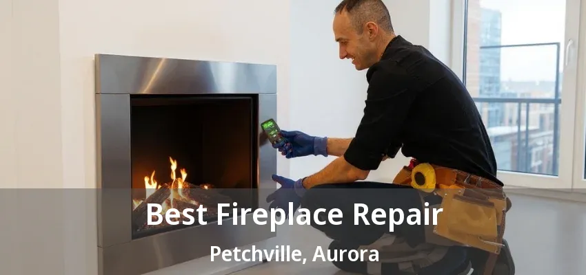 Best Fireplace Repair Petchville, Aurora - ON Best Fireplace Repair Petchville, Aurora - ON