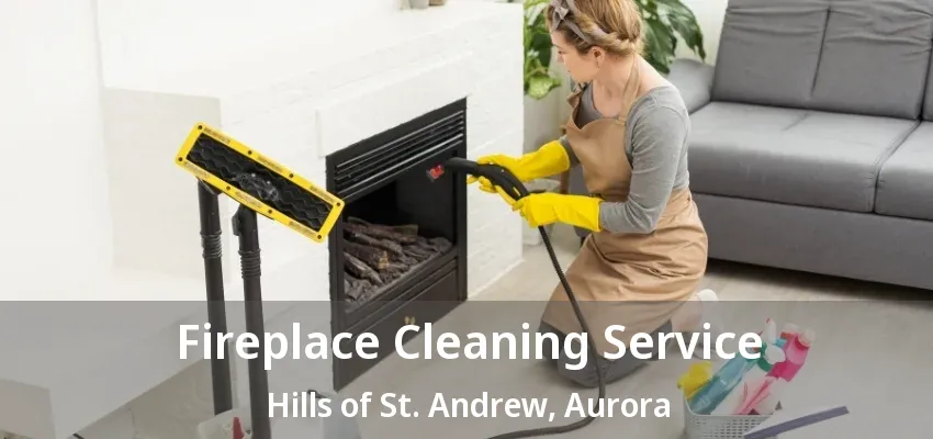 Fireplace Cleaning Service Hills of St. Andrew, Aurora - ON Fireplace Cleaning Service Hills of St. Andrew, Aurora - ON
