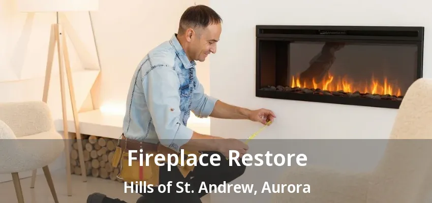 Fireplace Restore Hills of St. Andrew, Aurora - ON Fireplace Restore Hills of St. Andrew, Aurora - ON
