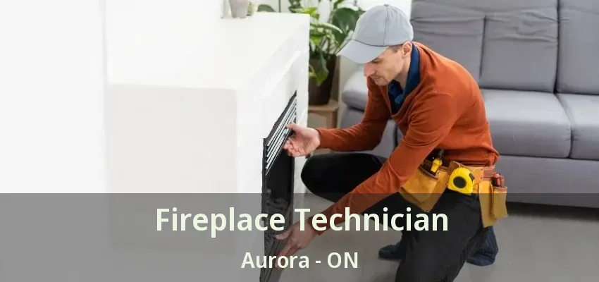Fireplace Technician Aurora - ON Fireplace Technician Aurora - ON