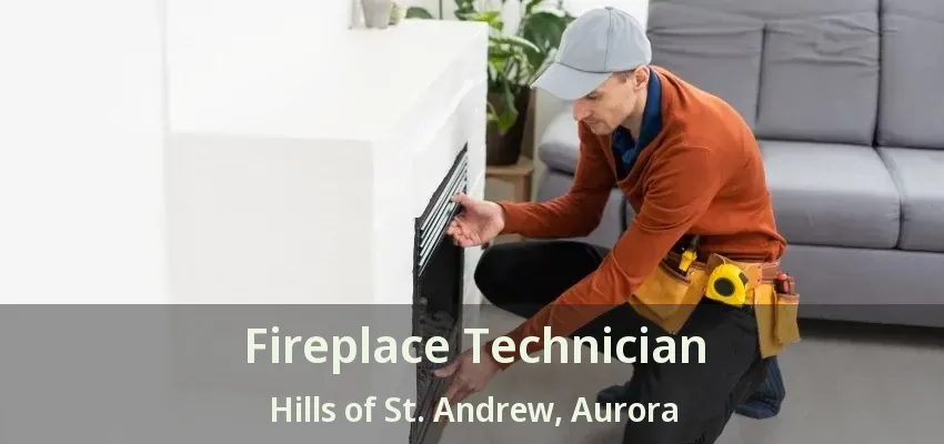 Fireplace Technician Hills of St. Andrew, Aurora - ON Fireplace Technician Hills of St. Andrew, Aurora - ON