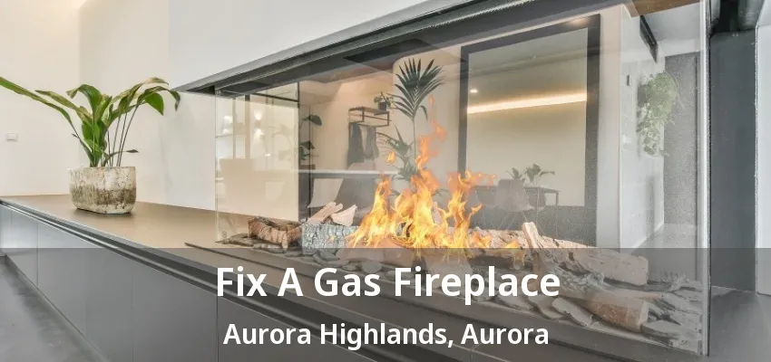 Fix A Gas Fireplace Aurora Highlands, Aurora - ON