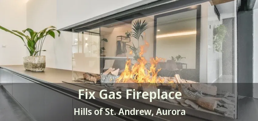 Fix Gas Fireplace Hills of St. Andrew, Aurora - ON Fix Gas Fireplace Hills of St. Andrew, Aurora - ON