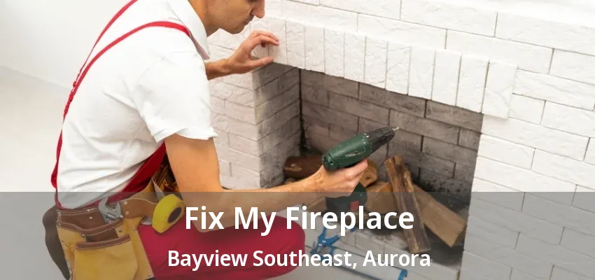 Fix My Fireplace Bayview Southeast, Aurora - ON Fix My Fireplace Bayview Southeast, Aurora - ON