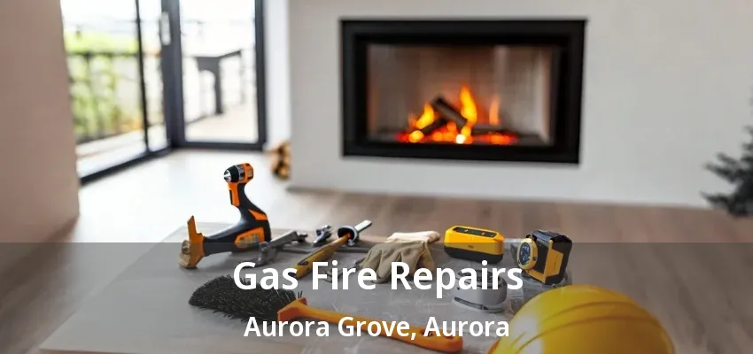 Gas Fire Repairs Aurora Grove, Aurora - ON Gas Fire Repairs Aurora Grove, Aurora - ON