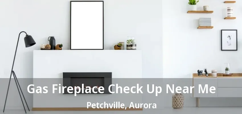 Gas Fireplace Check Up Near Me Petchville, Aurora - ON Gas Fireplace Check Up Near Me Petchville, Aurora - ON