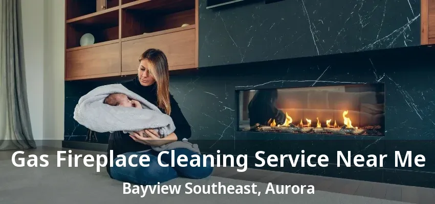 Gas Fireplace Cleaning Service Near Me Bayview Southeast, Aurora - ON Gas Fireplace Cleaning Service Near Me Bayview Southeast, Aurora - ON