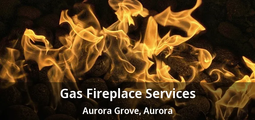 Gas Fireplace Services Aurora Grove, Aurora - ON Gas Fireplace Services Aurora Grove, Aurora - ON