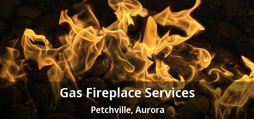 Gas Fireplace Services Petchville, Aurora - ON Gas Fireplace Services Petchville, Aurora - ON