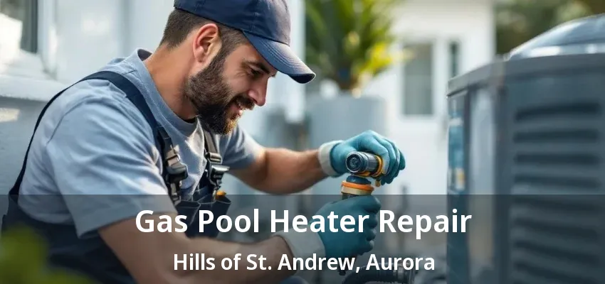Gas Pool Heater Repair Hills of St. Andrew, Aurora - ON Gas Pool Heater Repair Hills of St. Andrew, Aurora - ON