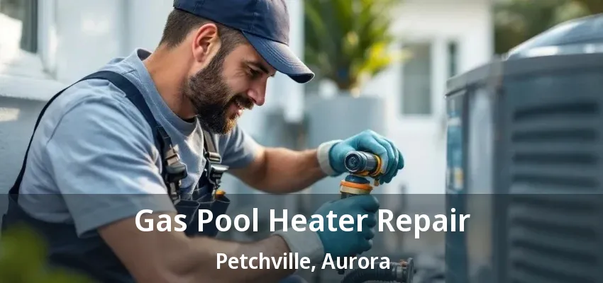 Gas Pool Heater Repair Petchville, Aurora - ON