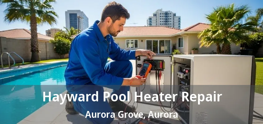 Hayward Pool Heater Repair Aurora Grove, Aurora - ON Hayward Pool Heater Repair Aurora Grove, Aurora - ON