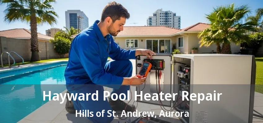 Hayward Pool Heater Repair Hills of St. Andrew, Aurora - ON Hayward Pool Heater Repair Hills of St. Andrew, Aurora - ON