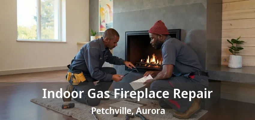 Indoor Gas Fireplace Repair Petchville, Aurora - ON Indoor Gas Fireplace Repair Petchville, Aurora - ON