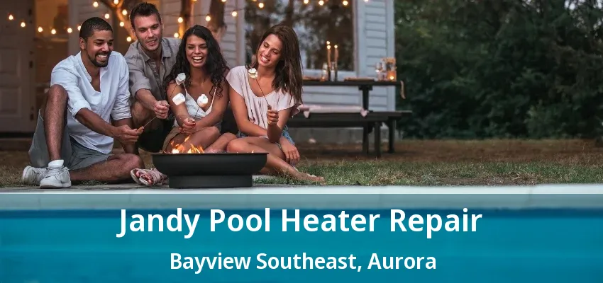 Jandy Pool Heater Repair Bayview Southeast, Aurora - ON Jandy Pool Heater Repair Bayview Southeast, Aurora - ON
