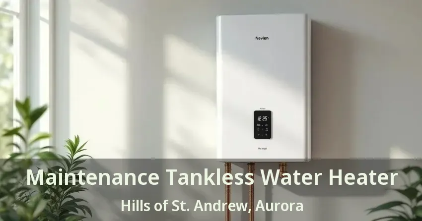 Maintenance Tankless Water Heater Hills of St. Andrew, Aurora - ON Maintenance Tankless Water Heater Hills of St. Andrew, Aurora - ON
