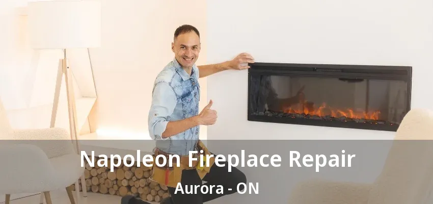 Napoleon Fireplace Repair Aurora - ON Napoleon Fireplace Repair Aurora - ON