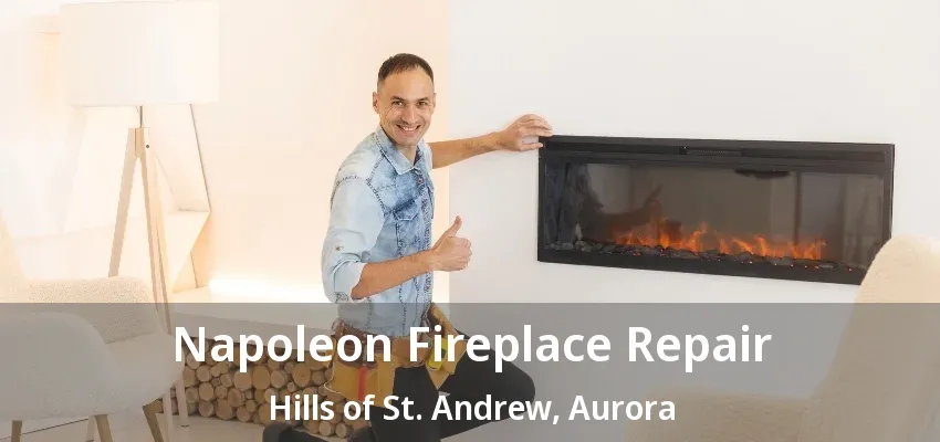 Napoleon Fireplace Repair Hills of St. Andrew, Aurora - ON Napoleon Fireplace Repair Hills of St. Andrew, Aurora - ON