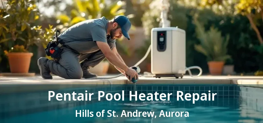 Pentair Pool Heater Repair Hills of St. Andrew, Aurora - ON