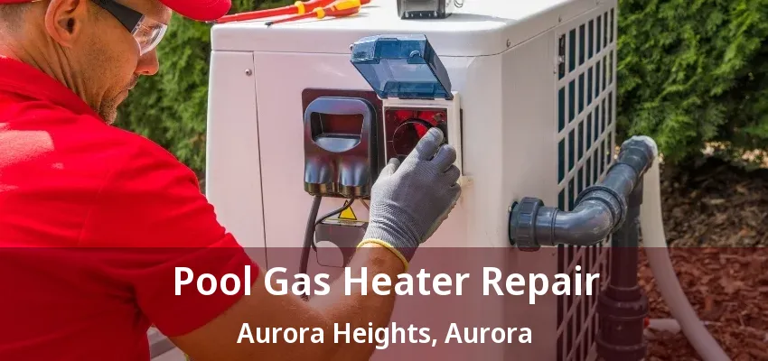 Pool Gas Heater Repair Aurora Heights, Aurora - ON Pool Gas Heater Repair Aurora Heights, Aurora - ON