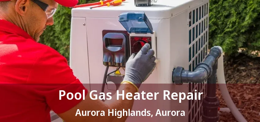 Pool Gas Heater Repair Aurora Highlands, Aurora - ON Pool Gas Heater Repair Aurora Highlands, Aurora - ON
