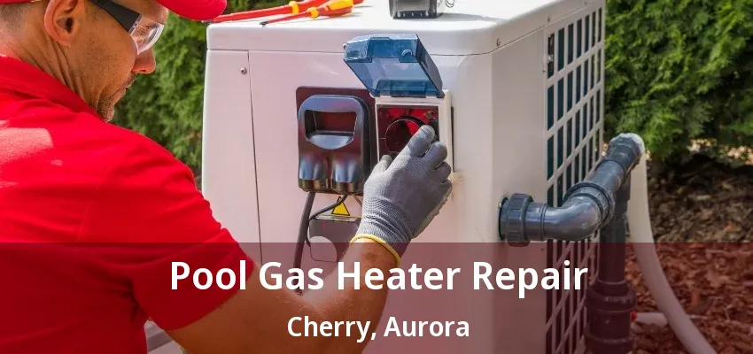 Pool Gas Heater Repair Cherry, Aurora - ON