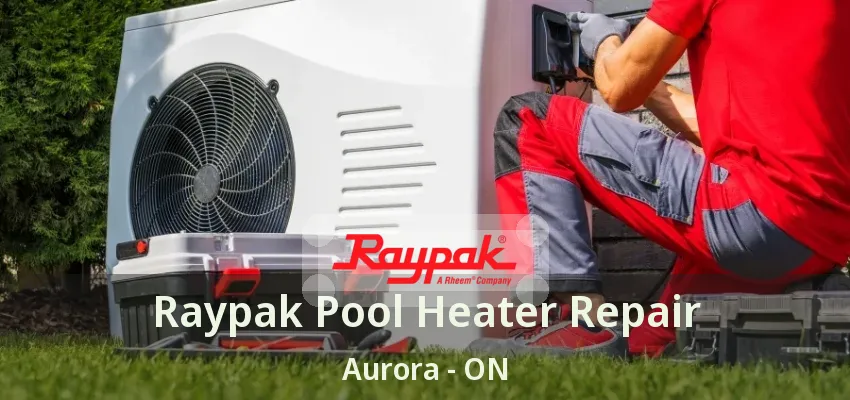 Raypak Pool Heater Repair Aurora - ON Raypak Pool Heater Repair Aurora - ON