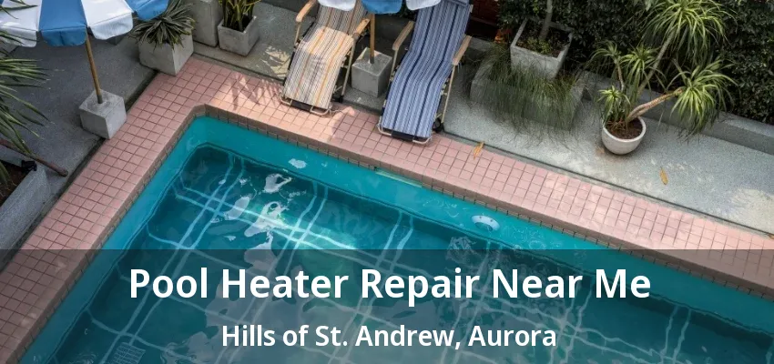 Pool Heater Repair Near Me Hills of St. Andrew, Aurora - ON