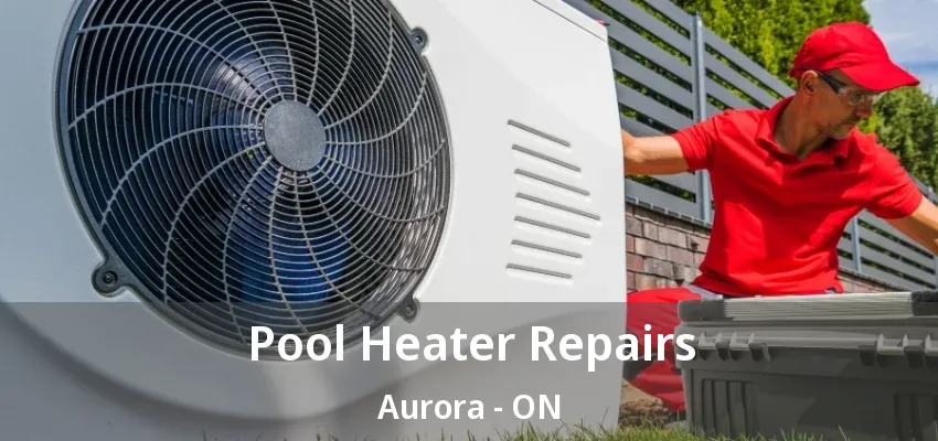 Pool Heater Repairs Aurora - ON Pool Heater Repairs Aurora - ON