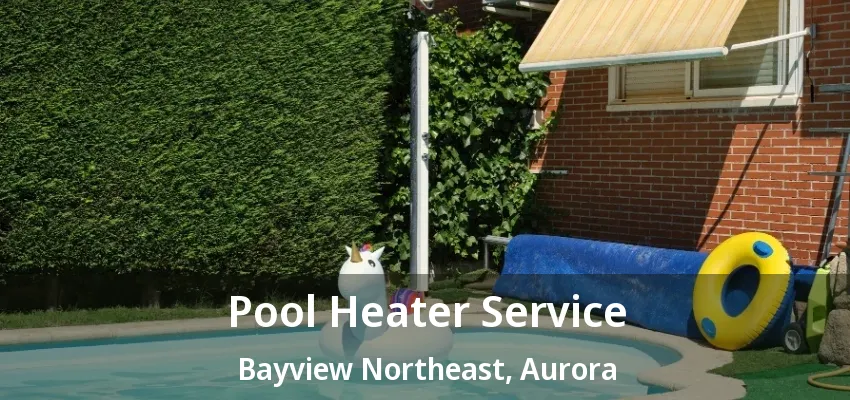 Pool Heater Service Bayview Northeast, Aurora - ON