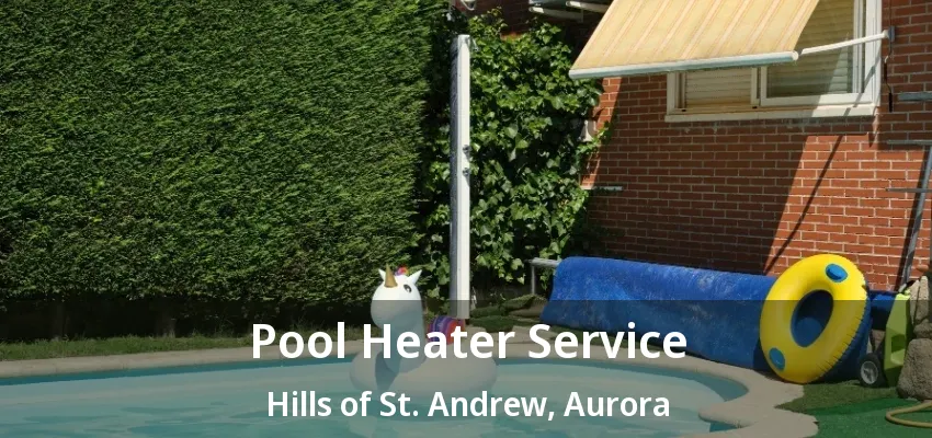 Pool Heater Service Hills of St. Andrew, Aurora - ON Pool Heater Service Hills of St. Andrew, Aurora - ON