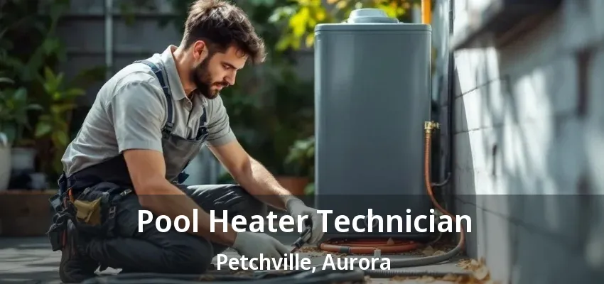 Pool Heater Technician Petchville, Aurora - ON Pool Heater Technician Petchville, Aurora - ON