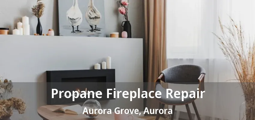 Propane Fireplace Repair Aurora Grove, Aurora - ON Propane Fireplace Repair Aurora Grove, Aurora - ON