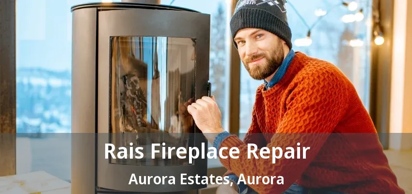 Rais Fireplace Repair Aurora Estates, Aurora - ON