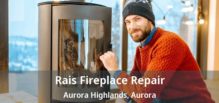 Rais Fireplace Repair Aurora Highlands, Aurora - ON
