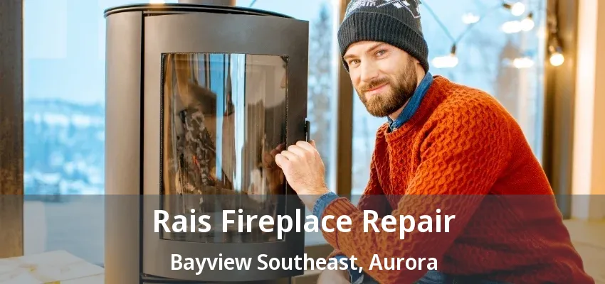 Rais Fireplace Repair Bayview Southeast, Aurora - ON Rais Fireplace Repair Bayview Southeast, Aurora - ON