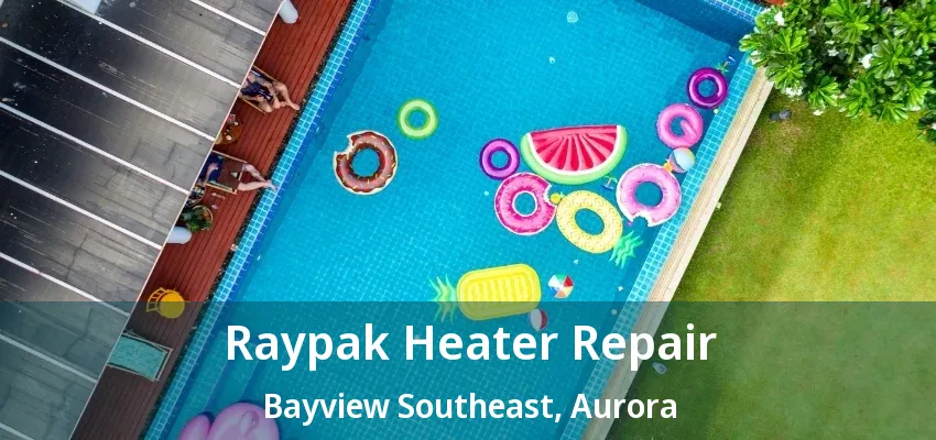 Raypak Heater Repair Bayview Southeast, Aurora - ON Raypak Heater Repair Bayview Southeast, Aurora - ON