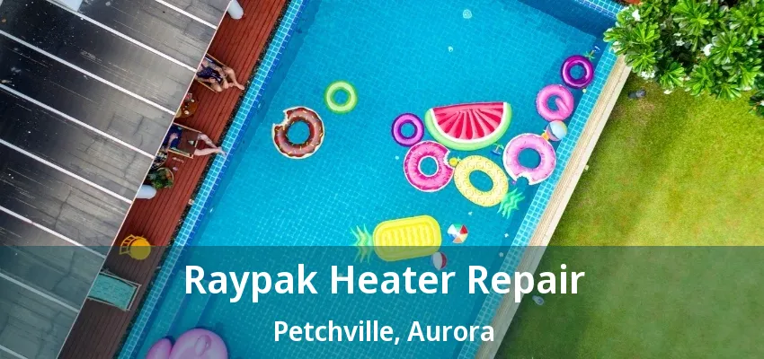Raypak Heater Repair Petchville, Aurora - ON Raypak Heater Repair Petchville, Aurora - ON