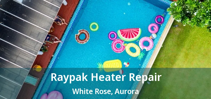 Raypak Heater Repair White Rose, Aurora - ON Raypak Heater Repair White Rose, Aurora - ON