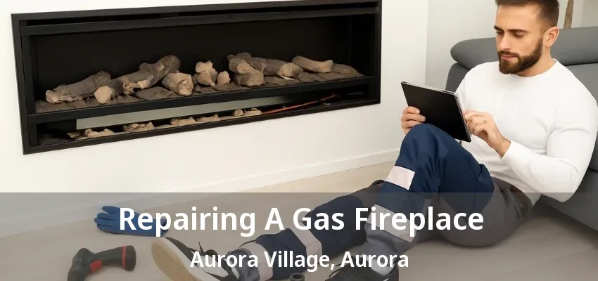 Repairing A Gas Fireplace Aurora Village, Aurora - ON Repairing A Gas Fireplace Aurora Village, Aurora - ON