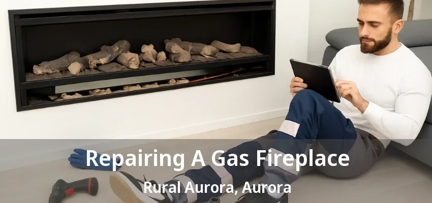 Repairing A Gas Fireplace Rural Aurora, Aurora - ON Repairing A Gas Fireplace Rural Aurora, Aurora - ON