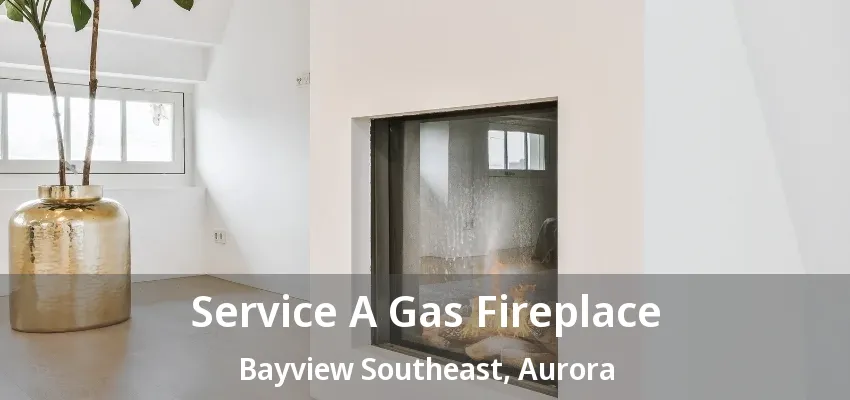 Service A Gas Fireplace Bayview Southeast, Aurora - ON Service A Gas Fireplace Bayview Southeast, Aurora - ON