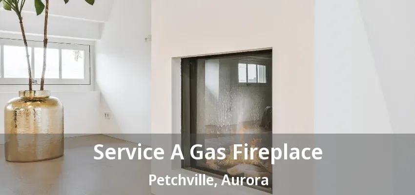 Service A Gas Fireplace Petchville, Aurora - ON
