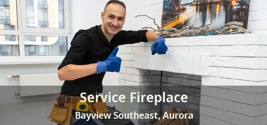 Service Fireplace Bayview Southeast, Aurora - ON Service Fireplace Bayview Southeast, Aurora - ON