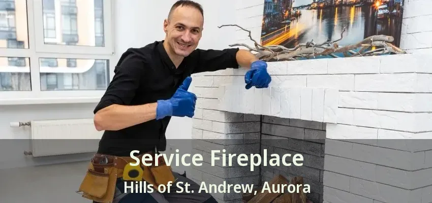 Service Fireplace Hills of St. Andrew, Aurora - ON Service Fireplace Hills of St. Andrew, Aurora - ON