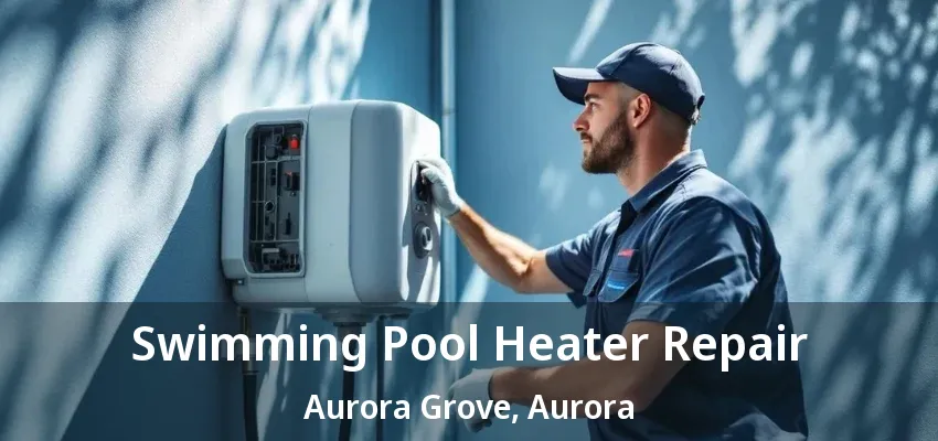 Swimming Pool Heater Repair Aurora Grove, Aurora - ON Swimming Pool Heater Repair Aurora Grove, Aurora - ON