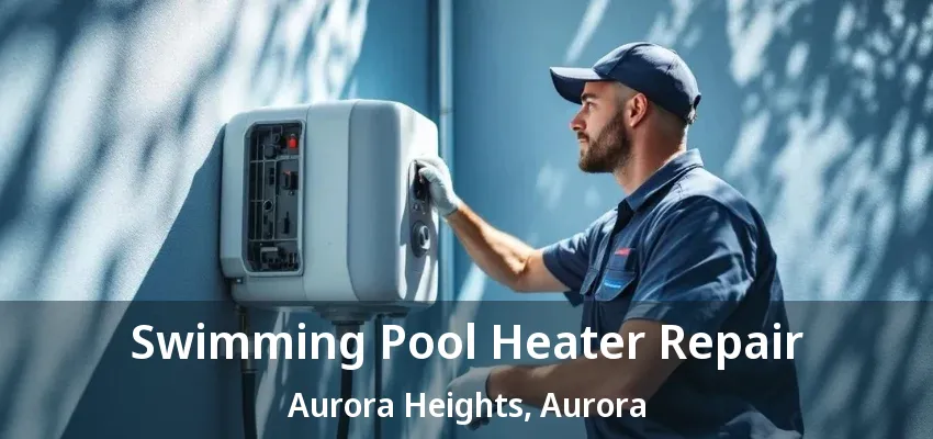 Swimming Pool Heater Repair Aurora Heights, Aurora - ON Swimming Pool Heater Repair Aurora Heights, Aurora - ON