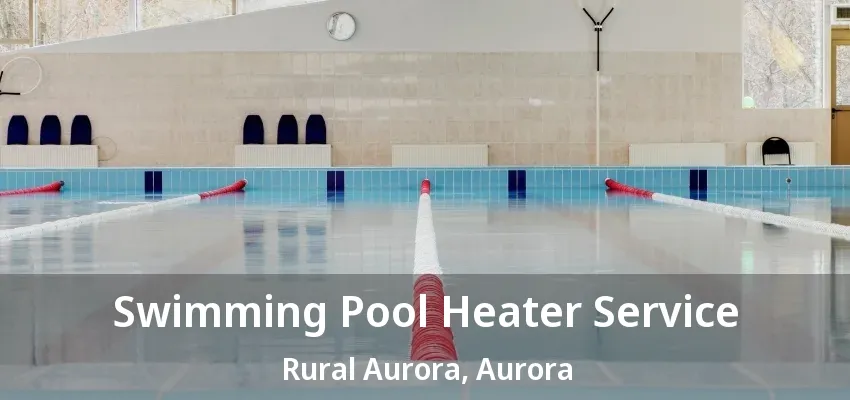 Swimming Pool Heater Service Rural Aurora, Aurora - ON Swimming Pool Heater Service Rural Aurora, Aurora - ON