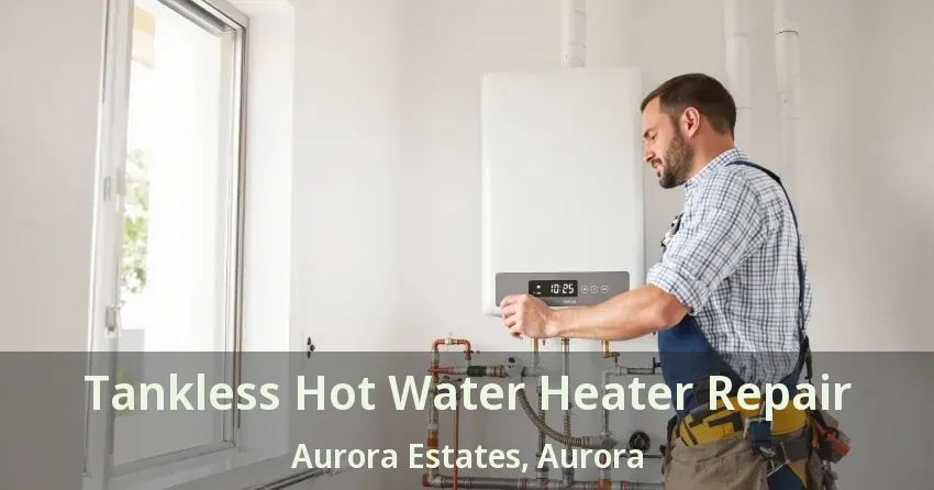 Tankless Hot Water Heater Repair Aurora Estates, Aurora - ON