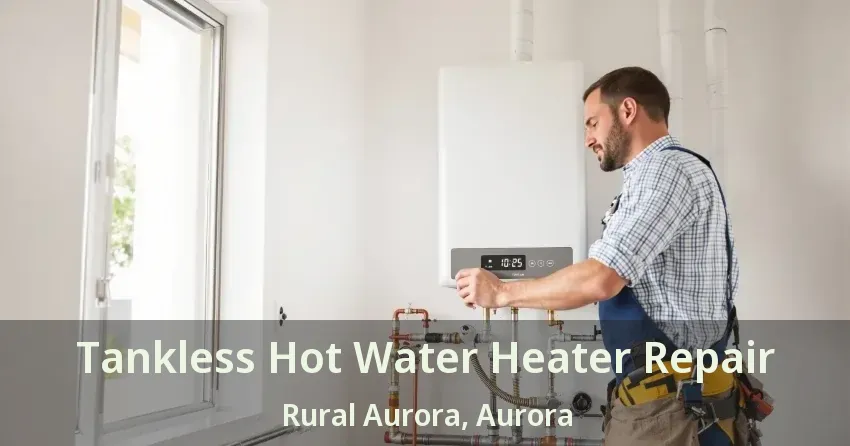 Tankless Hot Water Heater Repair Rural Aurora, Aurora - ON Tankless Hot Water Heater Repair Rural Aurora, Aurora - ON